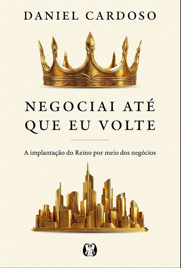 Negociai até que Eu volte: A implantação do Reino por meio dos negócios
