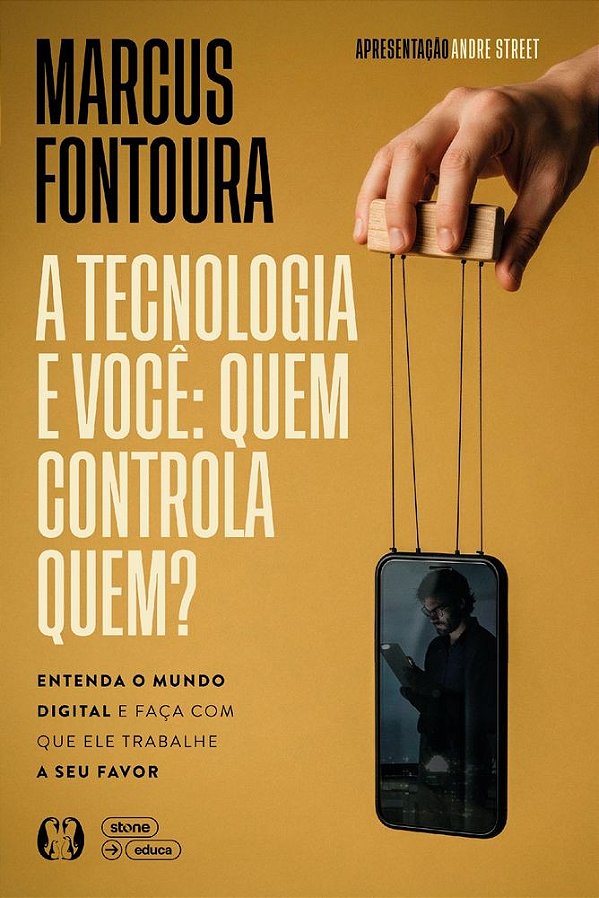 A tecnologia e você: quem controla quem?: Entenda o mundo digital e faça com que ele trabalhe a seu favor