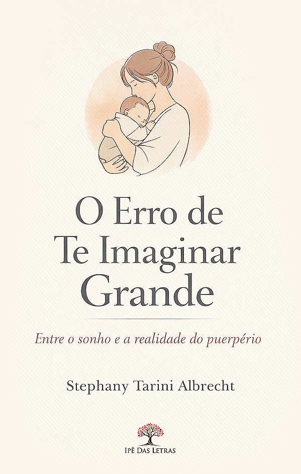 O Erro De Te Imaginar Grande: Entre O Sonho E A Realidade Do Puerpério