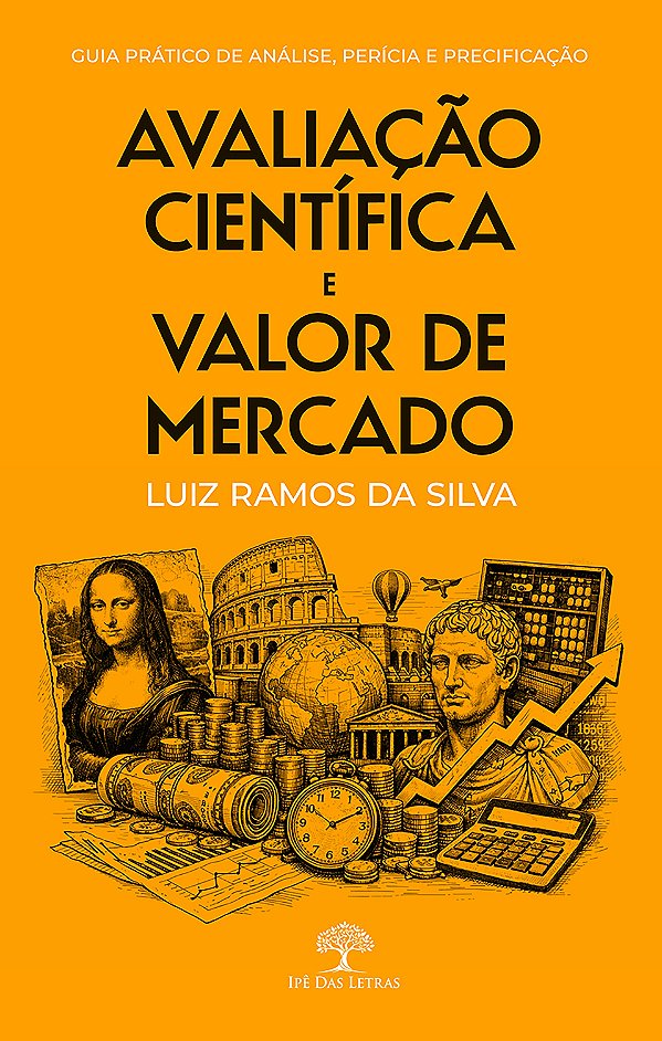 Avaliação Científica E Valor De Mercado: Guia Prático De Análise, Perícia E Precificação
