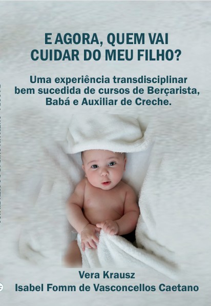E agora, quem vai cuidar do meu filho: uma experiência transdisciplinar bem sucedida de cursos de berçarista, babá, baby sitter e auxiliar de creche