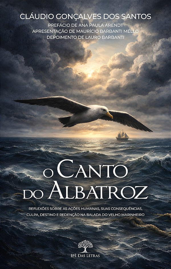 O Canto Do Albatroz - Reflexões Sobre As Ações Humanas, Suas Consequências, Culpa, Destino E Redenção Na Balada Do Velho Marinheiro