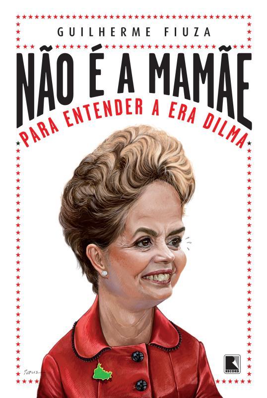 Livro Não é a mamãe: Para entender a Era Dilma: Para ente...