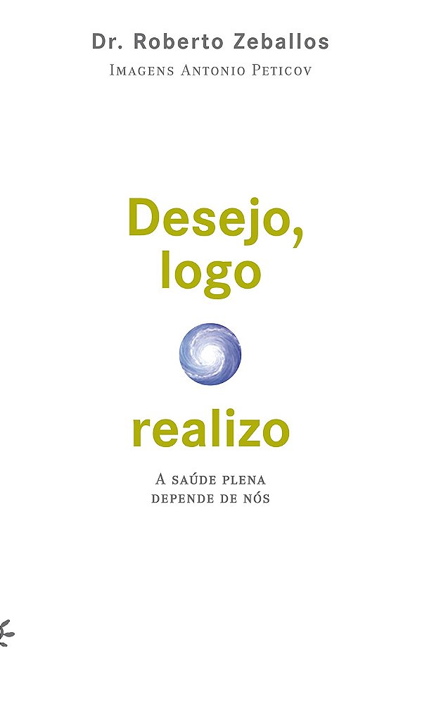Livro Desejo, logo realizo: A saúde plena depende de nós