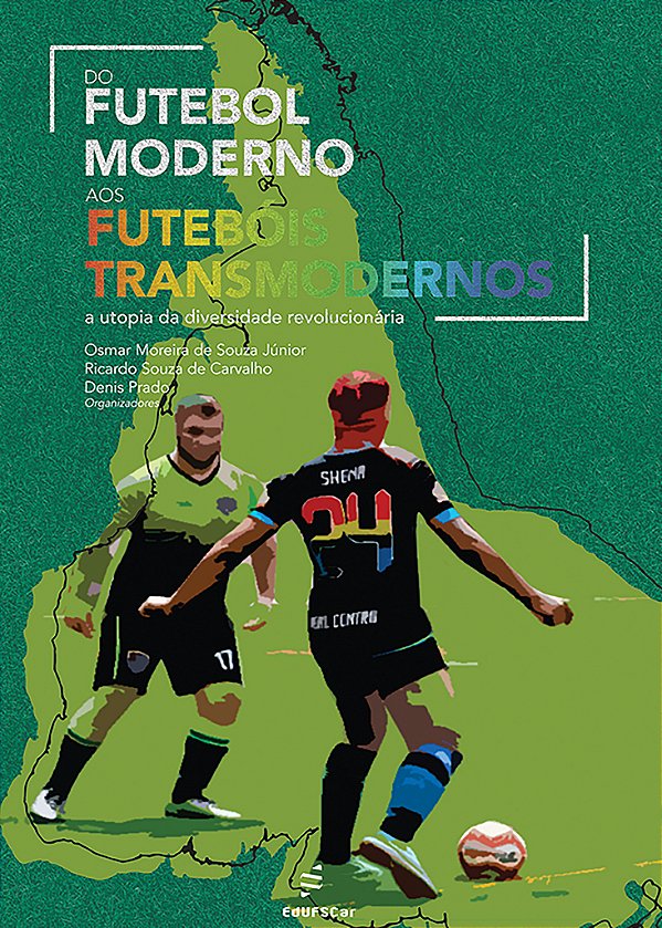 Livro Do futebol moderno aos futebóis transmodernos: a ut...