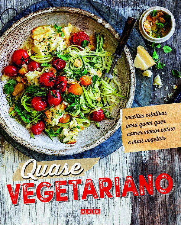 Livro Quase vegetariano: Receitas criativas para quem que...