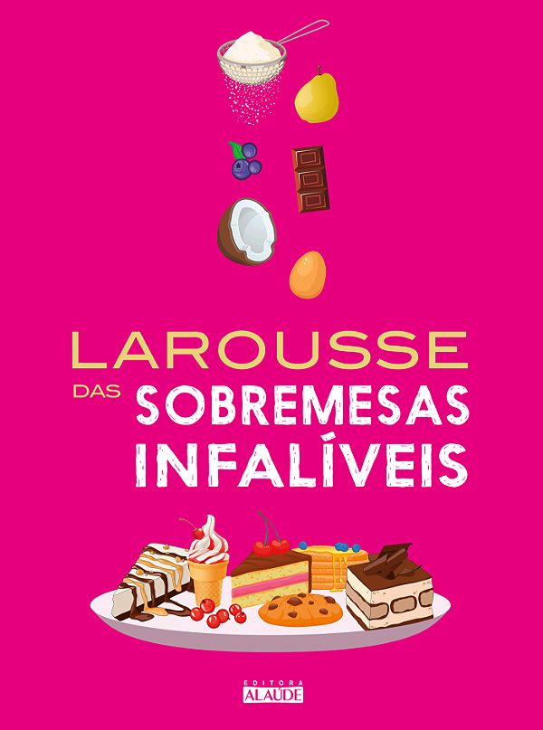 Livro Larousse das sobremesas infalíveis