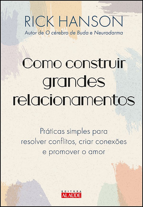 Livro Como construir grandes relacionamentos: práticas si...