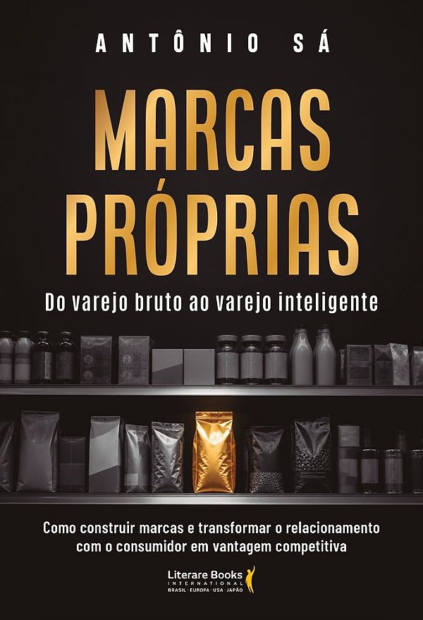 Marcas próprias: Como construir marcas e transformar o relacionamento com o consumidor em vantagem competitiva