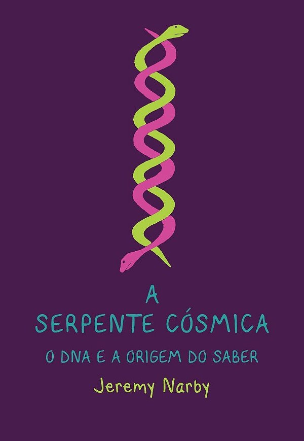A Serpente Cosmica - O Dna E A Origem Do Saber