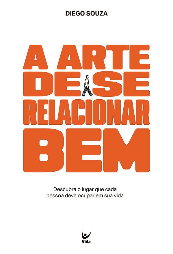 A ARTE DE SE RELACIONAR BEM: Descubra o lugar que cada pessoa deve ocupar em sua vida