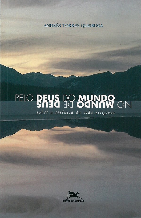 Pelo Deus Do Mundo No Mundo De Deus - Sobre A Essência Da Vida Religiosa