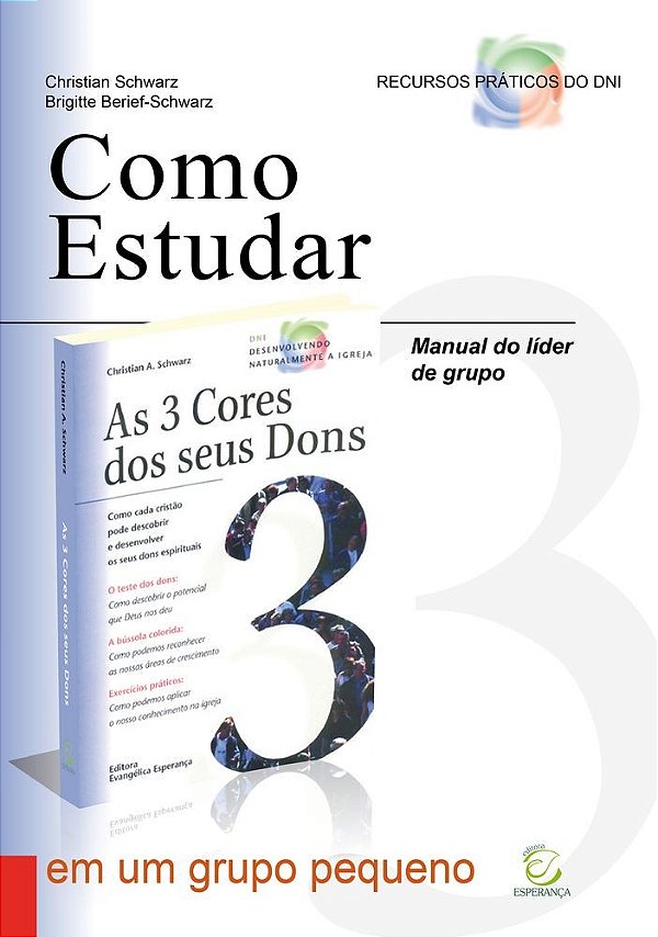 Manual do líder de grupo para ministérios orientados pelos dons: Como estudar "As 3 cores dos seus dons" em um grupo pequeno