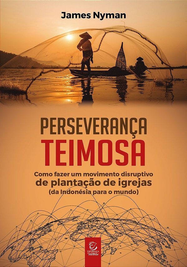 Perseverança teimosa: Como fazer um movimento disruptivo de plantação de igrejas (da Indonésia para o mundo)