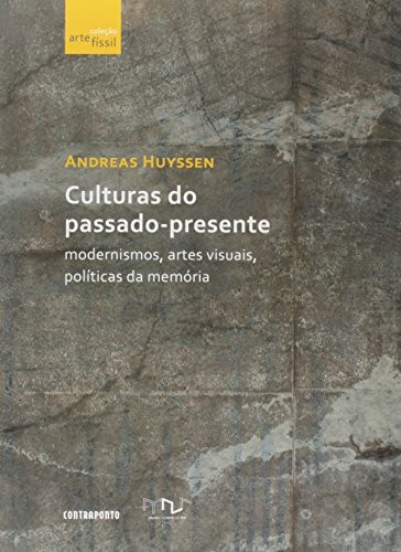 Culturas Do Passado Presente - Modernismo, Artes Visuais, Politicas Da Memo - 1ª
