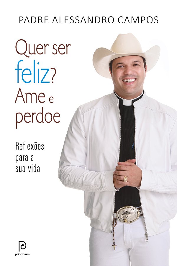 Livro Quer ser feliz? Ame e perdoe: Reflexões para a sua ...