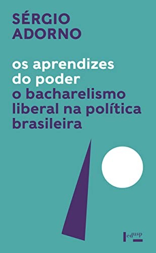 Os aprendizes do poder: o bacharelismo liberal na política brasileira (Volume 1)