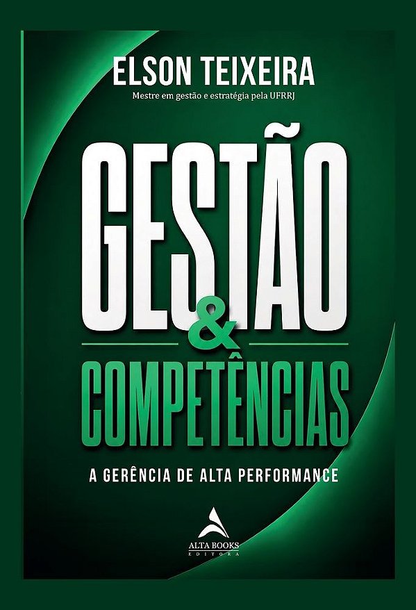 Gestão & Competências: A Gerência de Alta Performance