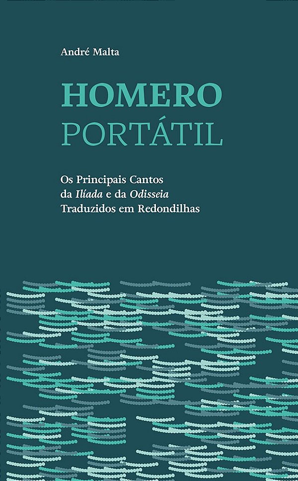 Homero Portátil - Os Principais Cantos Da "Ilíada" E Da "Odisseia" Traduzidos Em Redondilhas
