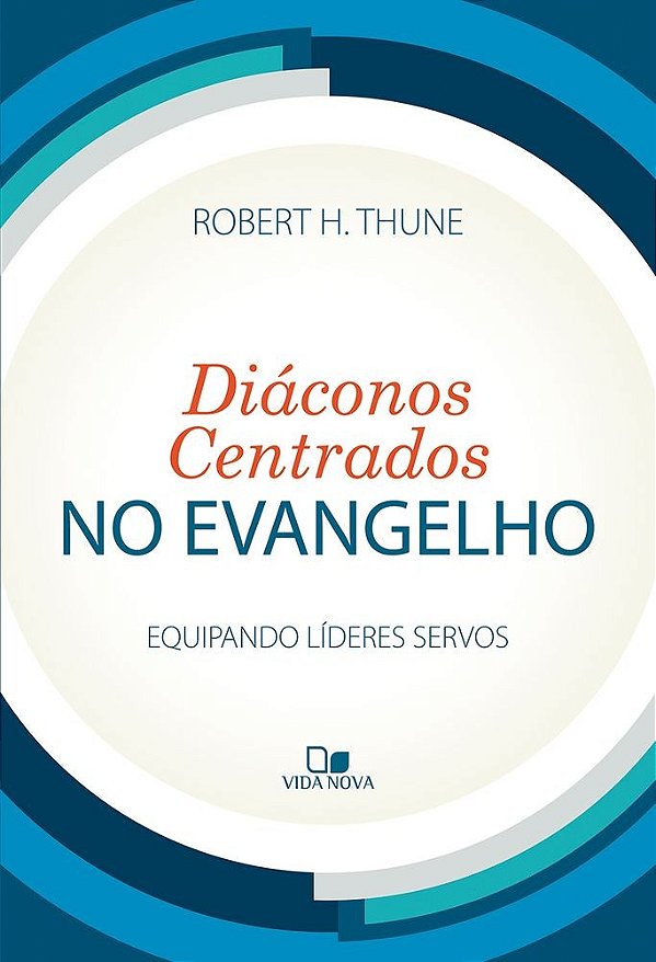Diáconos centrados no evangelho: Equipando líderes servos