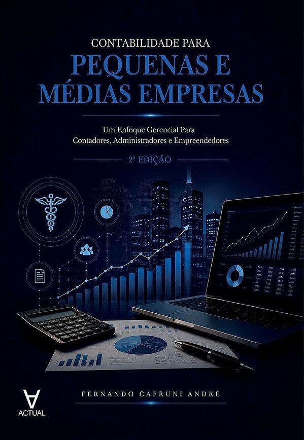 Contabilidade Para Pequenas e Médias Empresas: Um Enfoque Gerencial Para Contadores, Administradores e Empreendedores