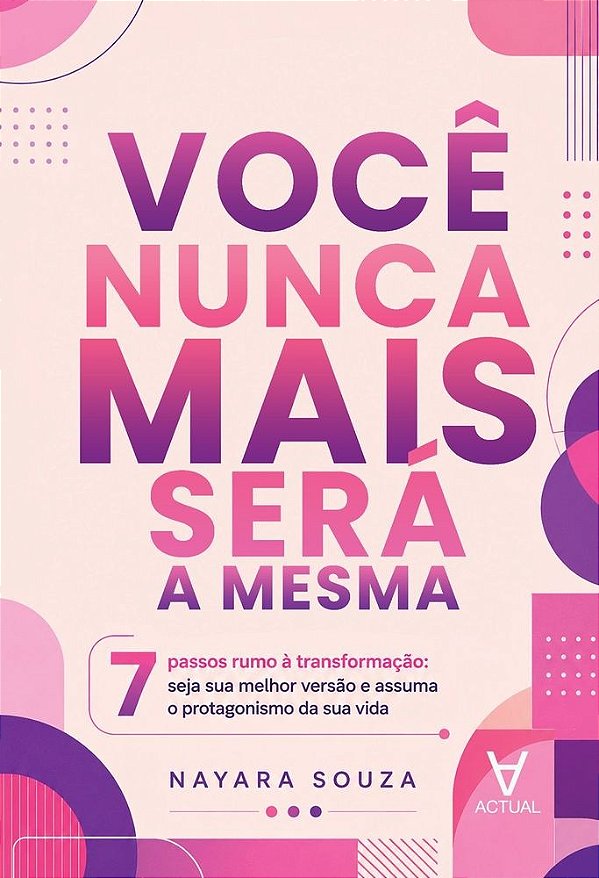 Você Nunca Mais Será a Mesma: 7 passos rumo à transformação: seja sua melhor versão e assuma o protagonismo da sua vida