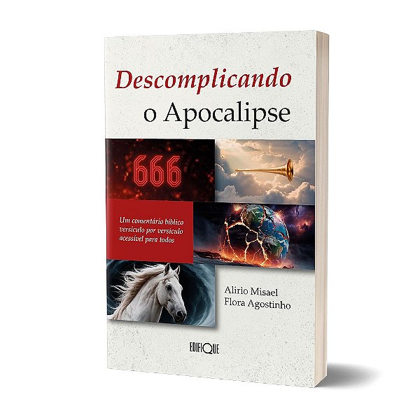Livro Descomplicando O Apocalipse - Alirio Misael Flora Agostinho: Um comentário bíblico versículo por versículo acessível para todos