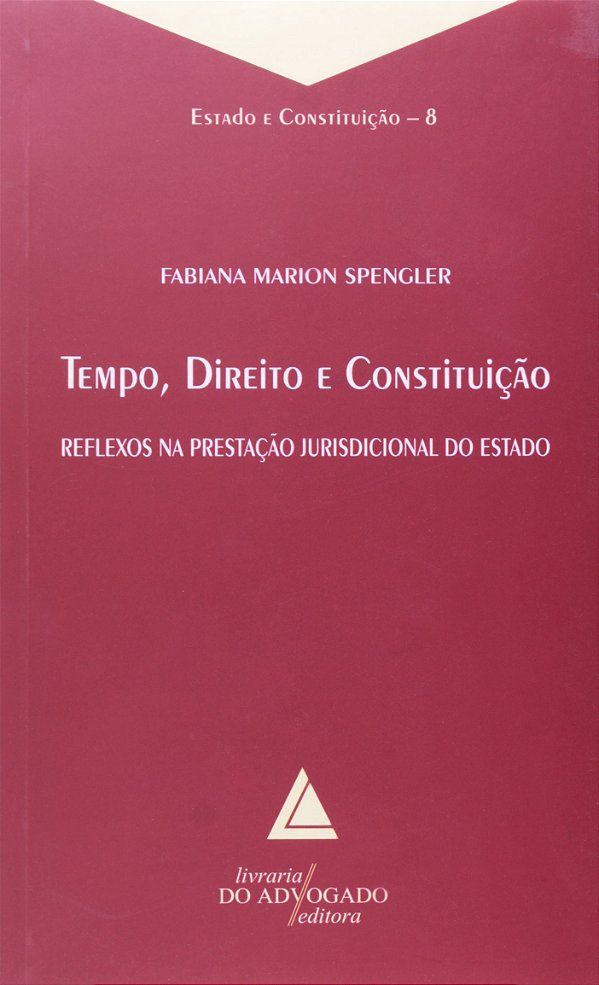 Tempo, Direito E Constituição - Reflexos Na Prestação Jurisdicional Do Estado - 01Ed/08