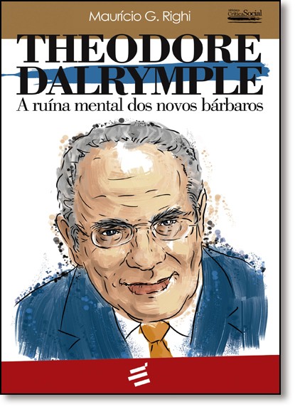 Theodore Dalrymple - A Ruína Mental Dos Novos Bárbaros