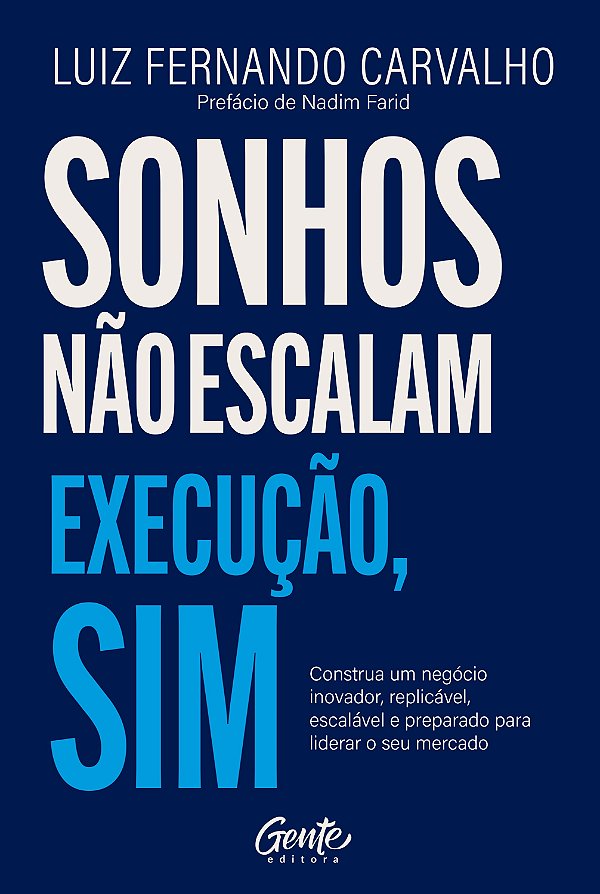Sonhos não escalam. Execução, sim.: Construa um negócio inovador, replicável, escalável e preparado para liderar o seu mercado