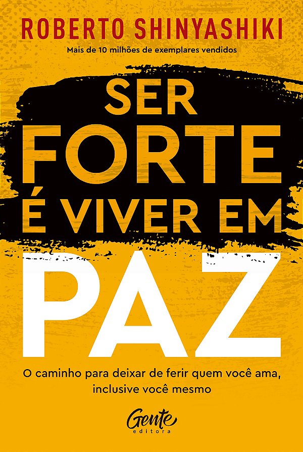 Ser forte é viver em paz: O caminho para deixar de ferir quem você ama, inclusive você mesmo