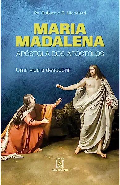 Livro Maria Madalena - Apóstola dos apóstolos: uma vida a...