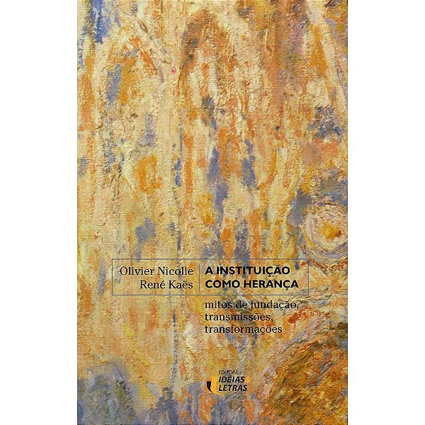 Livro A Instituição Como Herança - Mitos De Fundação, Transmiss...