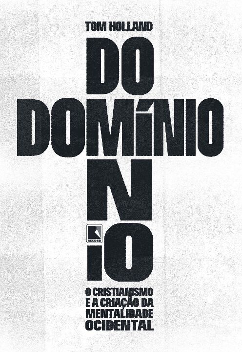 Livro Domínio: O cristianismo e a criação da mentalidade ...