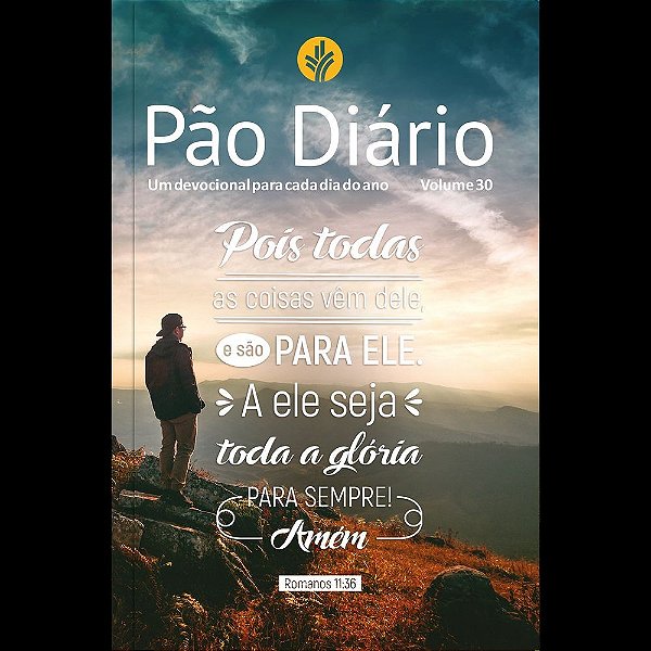 Devocional Pão Diário Vol.30 | Pois todas as coisas vem dele: Uma meditação para cada dia do ano