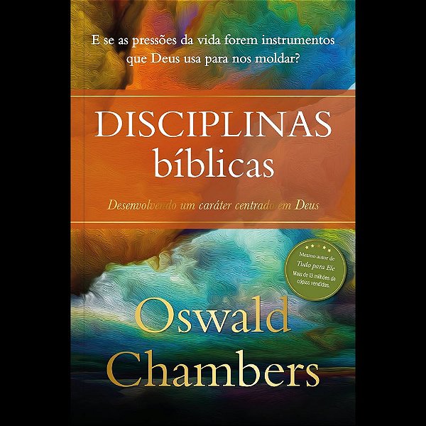 Disciplinas Bíblicas - Oswald Chambers: Desenvolvendo um caráter centrado em Deus