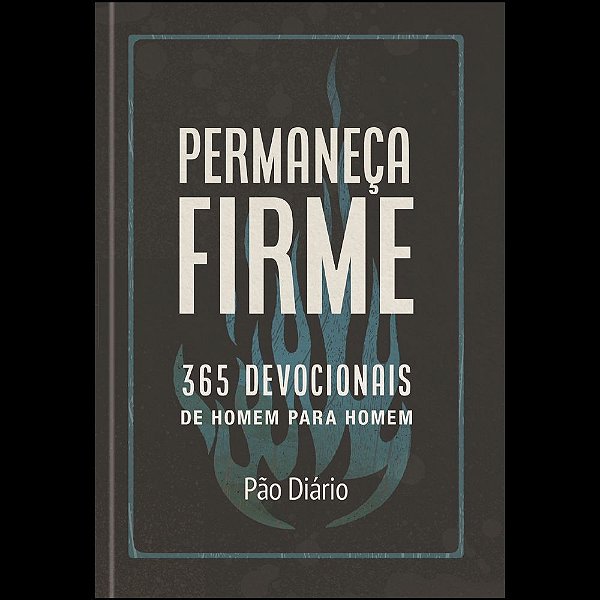 Permaneça Firme: 365 devocionais de homem para homem