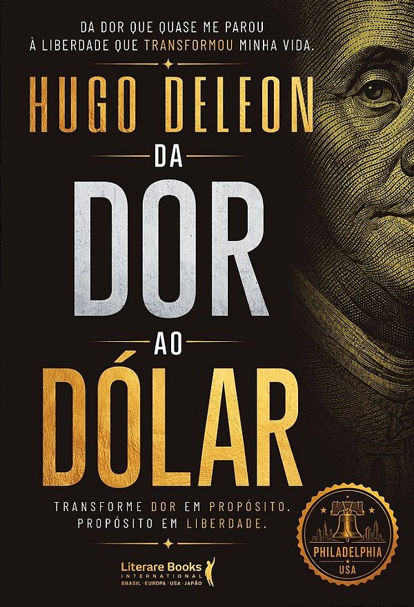 Da dor ao dólar: Transforme dor em propósito. Propósito em liberdade.