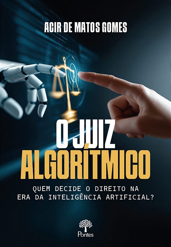 O Juiz Algorítmico: Quem Decide O Direito Na Era Da Inteligência Artificial?