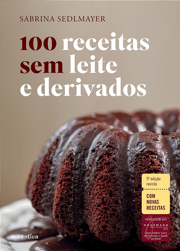 100 receitas sem leite e derivados - 5ª Edição revista: Com novas receitas