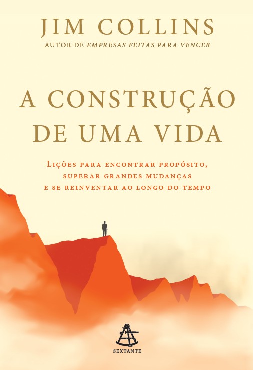 A construção de uma vida: lições para encontrar propósito, superar grandes mudanças e se reinventar ao longo do tempo