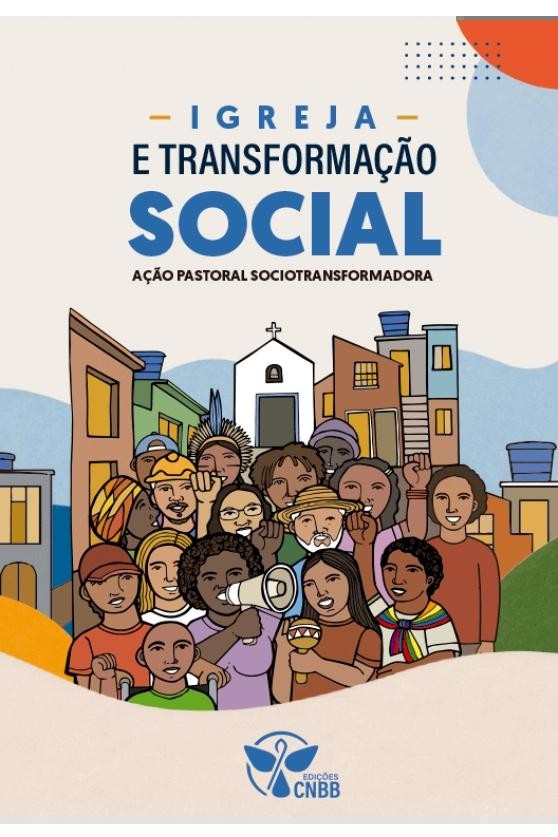Igreja E Transformação Social - Ação Pastoral Sociotransformadora