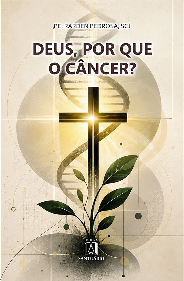 Deus, Por que o Câncer? (Volume 1)