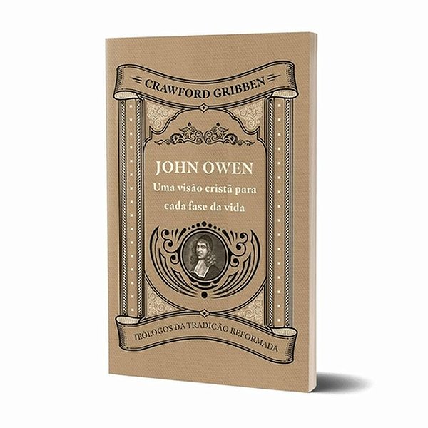 Livro John Owen - Uma Visão Cristã Para Cada Fase Da Vida