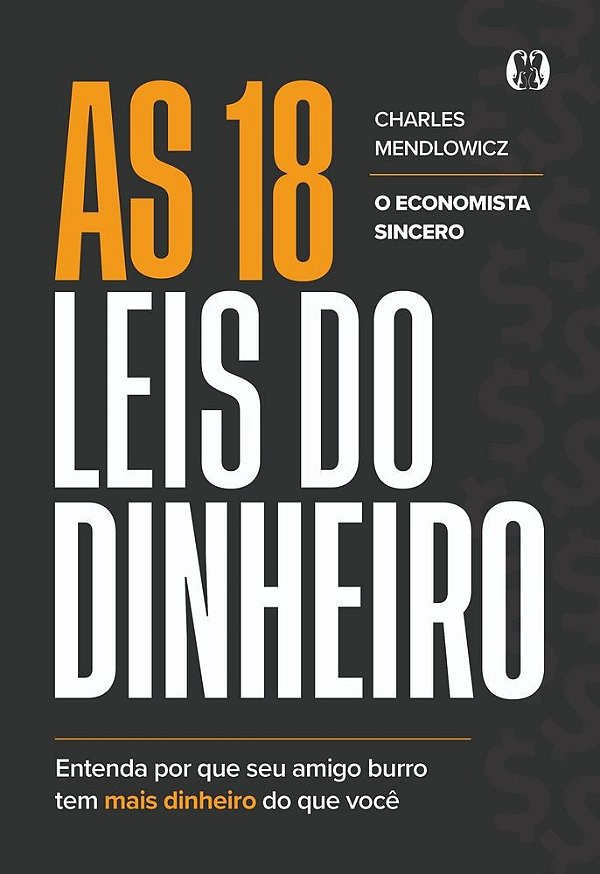 AS 18 LEIS DO DINHEIRO: Entenda por que seu amigo burro tem mais dinheiro do que você