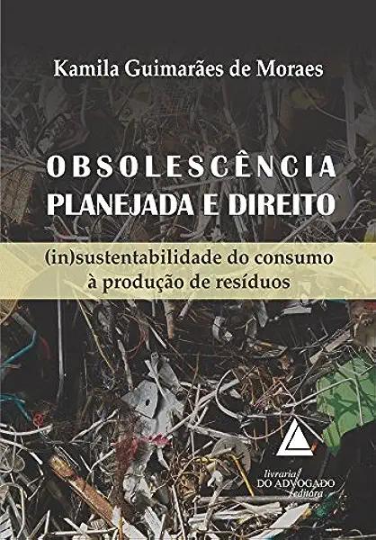 Livro Obsolescência Planejada E Direito - (In)Sustentabil...
