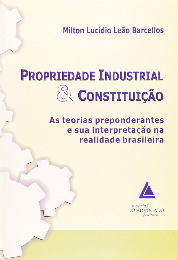 Propriedade Industrial & Constituição - 01Ed/07
