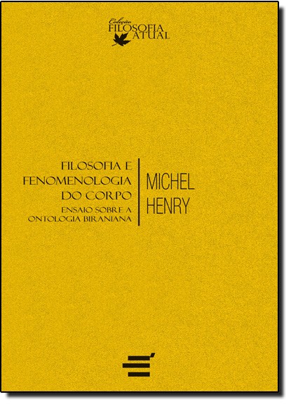 Filosofia E Fenomenologia Do Corpo - Ensaio Sobre A Ontologia Biraniana