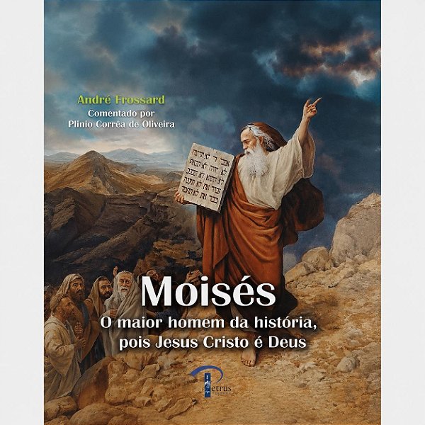 Moisés: O Maior Homem Da História, Pois Jesus Cristo É Deus