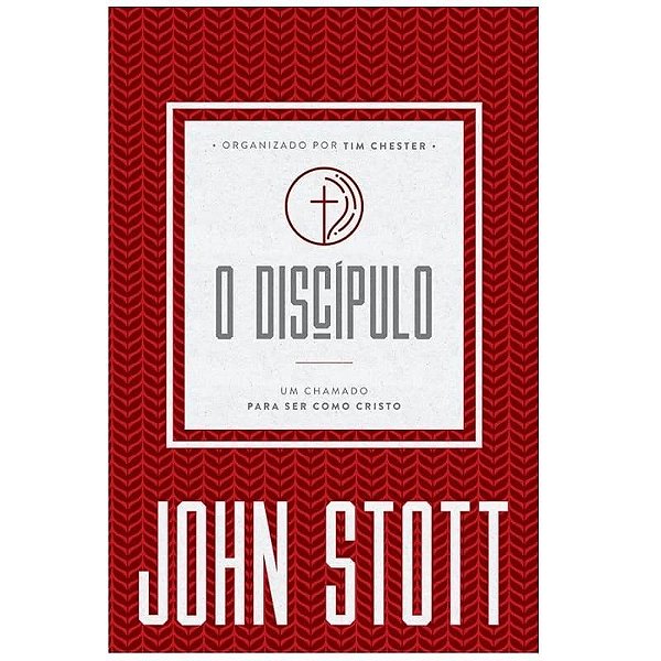 O Discípulo - Um Chamado Para Ser Como Cristo